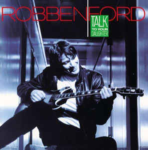 Robben Ford ‎- Talk To Your Daughter - CD - Kliknutím na obrázek zavřete