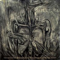 Sepultura - The Mediator Between Head And Hands Must Be - CD