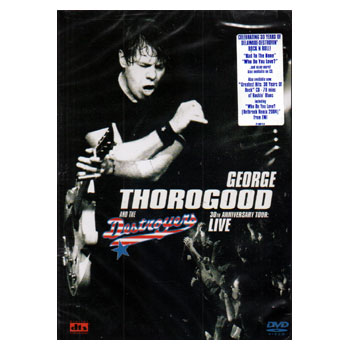 George Thorogood and the Destroyers - 30th Anniv. Tour- DVD+CD