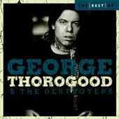 GEORGE THOROGOOD & THE DESTROYERS - BEST OF - CD - Kliknutím na obrázek zavřete