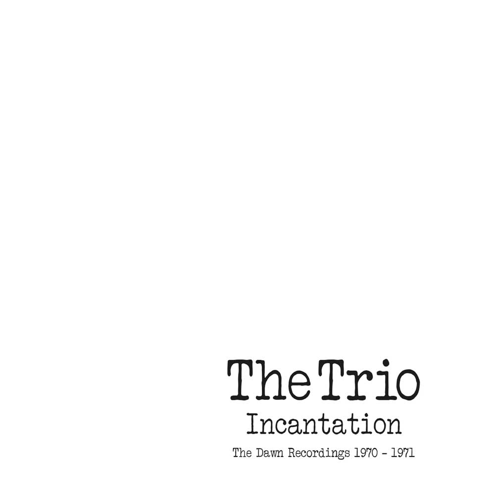 THE TRIO - INCANTATION, THE DAWN RECORDINGS 1970 – 1971 - 2CD