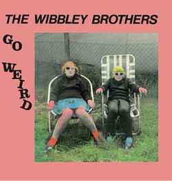 The Wibbley Brothers - Go Weird (RSD2015) - LP